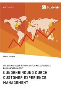 Kundenbindung durch Customer Experience Management. Wie beeinflussen manipulierte Sinneseindrücke das Kaufverhalten?