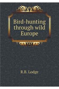 Bird-Hunting Through Wild Europe
