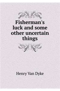 Fisherman's Luck and Some Other Uncertain Things