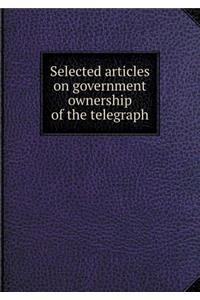 Selected Articles on Government Ownership of the Telegraph