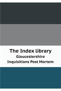 The Index Library Gloucestershire Inquisitions Post Mortem