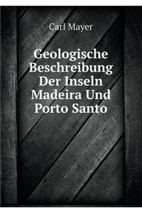 Geologische Beschreibung Der Inseln Madeira Und Porto Santo