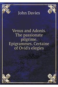 Venus and Adonis. The passionate pilgrime. Epigrammes. Certaine of Ovid's elegies