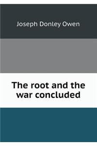 The Root and the War Concluded
