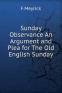 Sunday Observance An Argument and Plea for The Old English Sunday