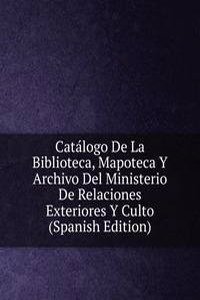 Catalogo De La Biblioteca, Mapoteca Y Archivo Del Ministerio De Relaciones Exteriores Y Culto (Spanish Edition)