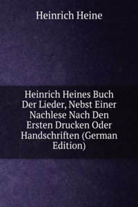 Heinrich Heines Buch Der Lieder, Nebst Einer Nachlese Nach Den Ersten Drucken Oder Handschriften (German Edition)