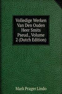Volledige Werken Van Den Ouden Heer Smits Pseud., Volume 2 (Dutch Edition)