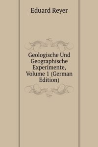 Geologische Und Geographische Experimente, Volume 1 (German Edition)