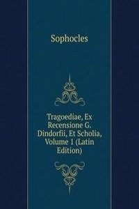 Tragoediae, Ex Recensione G. Dindorfii, Et Scholia, Volume 1 (Latin Edition)