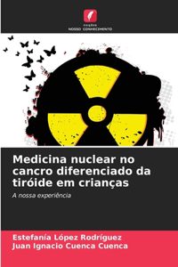 Medicina nuclear no cancro diferenciado da tiróide em crianças