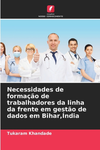 Necessidades de formação de trabalhadores da linha da frente em gestão de dados em Bihar, Índia
