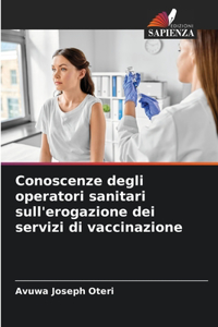 Conoscenze degli operatori sanitari sull'erogazione dei servizi di vaccinazione