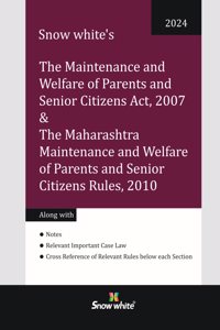 Snowwhite's The Maintenance and Welfare of Parents and Senior Citizens Act, 2007 with Maharashtra Rules, 2010 , Notes and Case Law - 2024 Edition