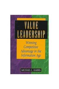Value Leadership—winning Competitive Advantage In The Information Age