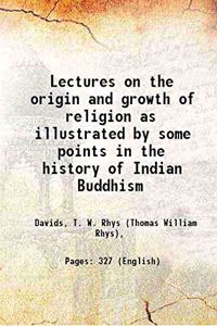 Lectures on the Origin and Growth of Religion , as illustrated by some points in the History of Indian Buddhism