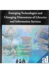 Emerging Technologies And Changing Dimensions Of Libraries And Information Services
