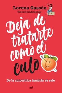 Deja de tratarte como el culo: De la autocritica tambien se sale