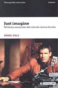 Just imagine. 50 titulos esenciales del cine de ciencia ficcion: 50 titulos esenciales del cine de ciencia ficcion