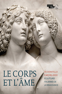 Le Corps Et l'Ame: de Donatello À Michel-Ange. Sculptures Italiennes de la Renaissance