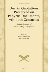 Qur&#702;&#257;n Quotations Preserved on Papyrus Documents, 7th-10th Centuries: And the Problem of Carbon Dating Early Qur&#702;&#257;ns