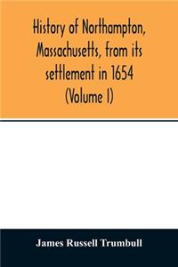 History of Northampton, Massachusetts, from its settlement in 1654 (Volume I)