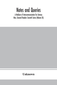Notes and queries; A Medium of Intercommunication for Literary Men, General Readers Seventh Series (Volume XI)