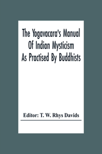 Yogavacara's Manual Of Indian Mysticism As Practised By Buddhists