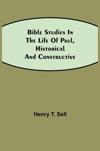 Bible Studies in the Life of Paul, Historical and Constructive