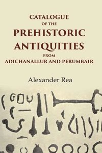 Catalogue of the Prehistoric Antiquities from Adichanallur and Perumbair [Hardcover]
