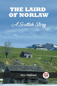 Laird of Norlaw A Scottish Story
