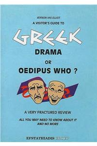 A Visitor's Guide to Greek Drama or Oedipus Who?