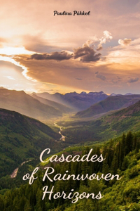 Cascades of Rainwoven Horizons