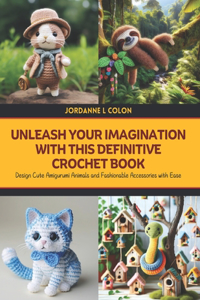 Unleash Your Imagination with this Definitive Crochet Book