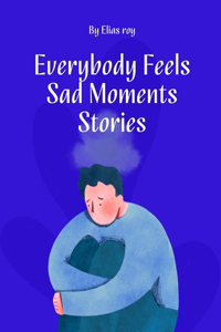 Everybody Feels Sad Moments Stories