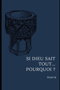 Si Dieu sait tout... Pourquoi ?
