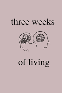 Three Weeks of living