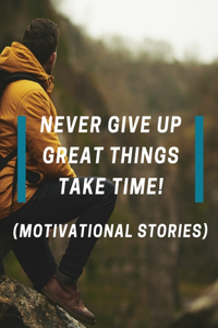 Never Give up Great Things take time!