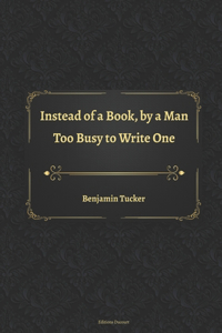 Instead of a Book, by a Man Too Busy to Write One