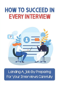 How To Succeed In Every Interview