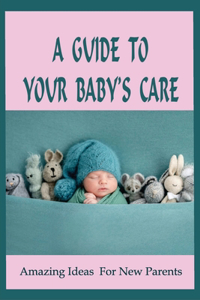 A Guide To Your Baby's Care