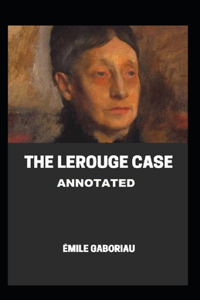 The Lerouge Case Annotated
