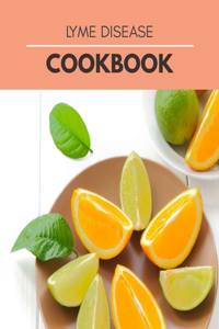 Lyme Disease Cookbook: Healthy Recipes and Lifestyle Tips to Ease Sympto - The Ultimate Anti-Inflammatory Diet and healthy Recipes to Heal Rashes