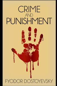 Crime and Punishment By Fyodor Mikhailovich Dostoyevsky, Translator: Constance Garnett (Psychological Fictional Novel) "The Complete Unabridged & Annotated Classic Version"