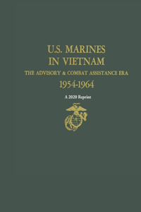 U.S. Marines in Vietnam the Advisory & Combat Assistance Era 1954-1964