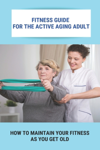 Fitness Guide For The Active Aging Adult