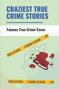 Craziest True Crime Stories