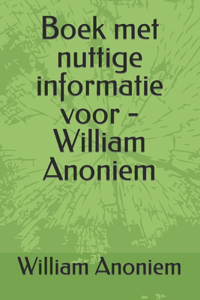 Boek met nuttige informatie voor - William Anoniem