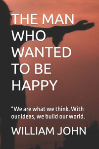 The Man Who Wanted to Be Happy