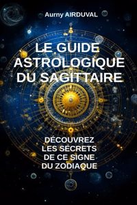 Guide Astrologique du Sagittaire, Découvrez les Secrets de ce Signe du Zodiaque